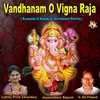 Vadhanam Vandhanam O Vigna Raja